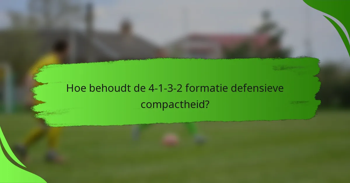Hoe behoudt de 4-1-3-2 formatie defensieve compactheid?