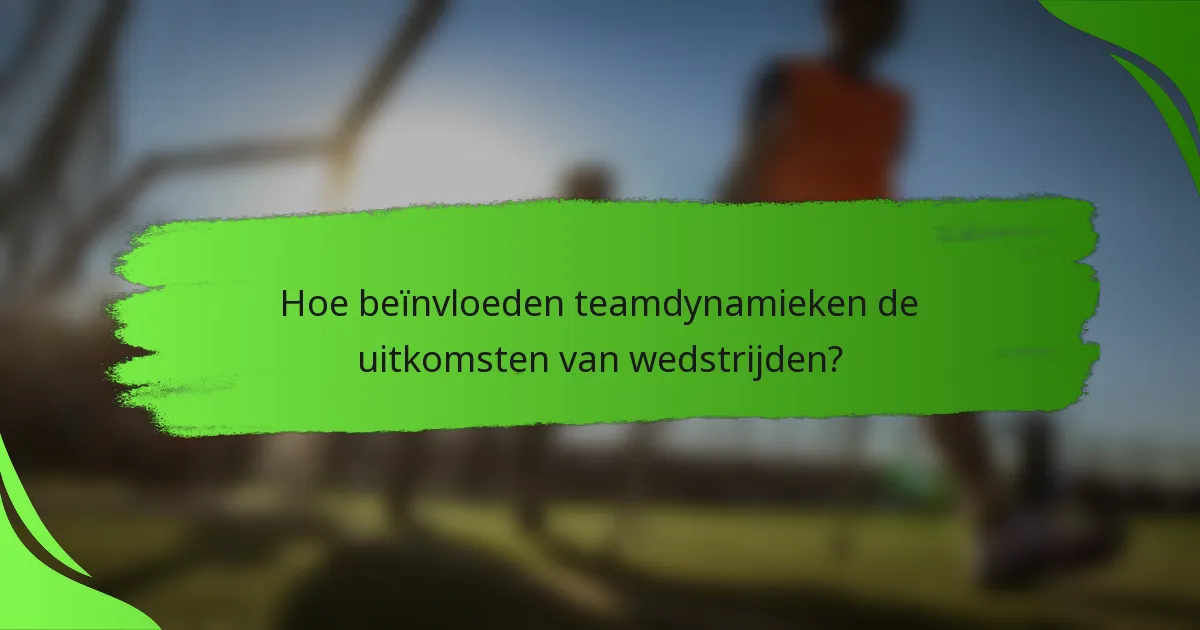 Hoe beïnvloeden teamdynamieken de uitkomsten van wedstrijden?