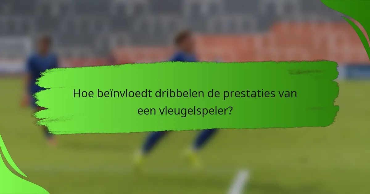 Hoe beïnvloedt dribbelen de prestaties van een vleugelspeler?