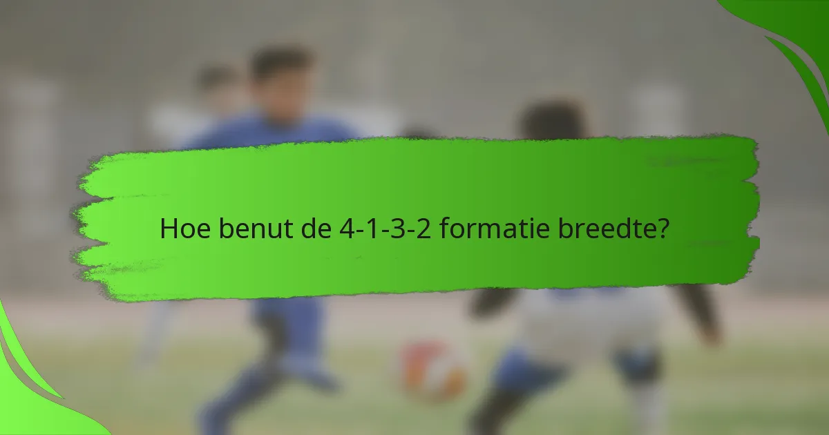 Hoe benut de 4-1-3-2 formatie breedte?