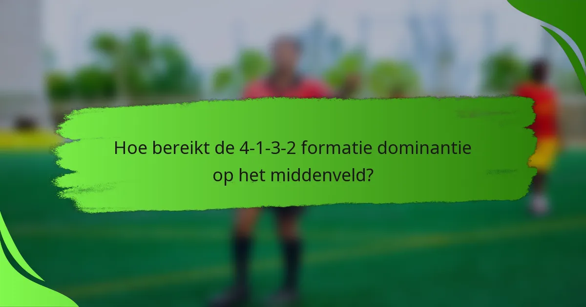 Hoe bereikt de 4-1-3-2 formatie dominantie op het middenveld?