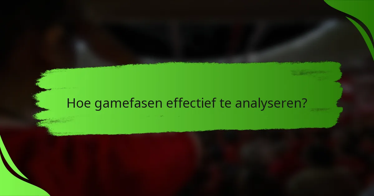 Hoe gamefasen effectief te analyseren?