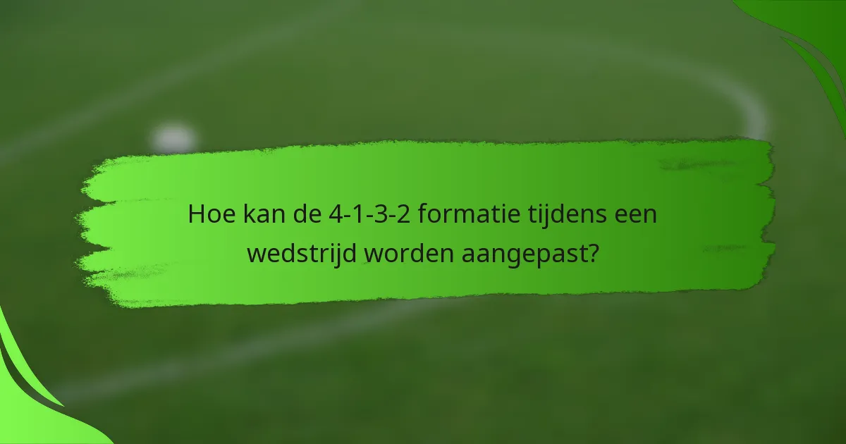 Hoe kan de 4-1-3-2 formatie tijdens een wedstrijd worden aangepast?