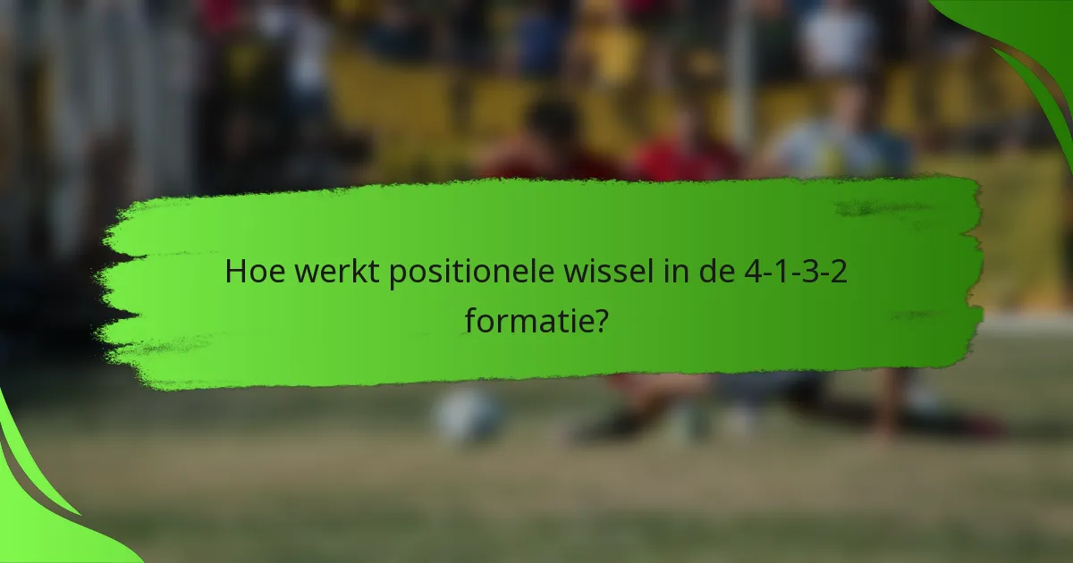 Hoe werkt positionele wissel in de 4-1-3-2 formatie?