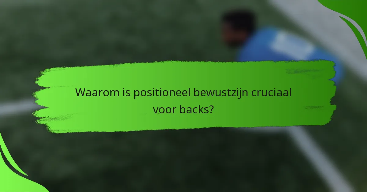 Waarom is positioneel bewustzijn cruciaal voor backs?