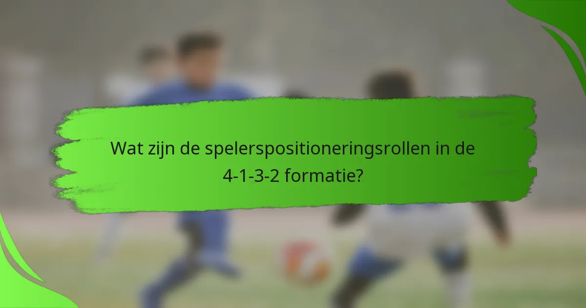 Wat zijn de spelerspositioneringsrollen in de 4-1-3-2 formatie?